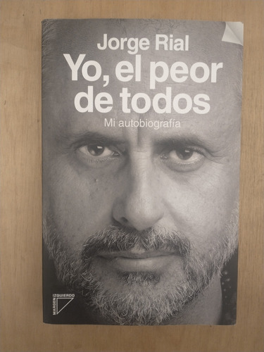 Yo, El Peor De Todos - Jorge Rial