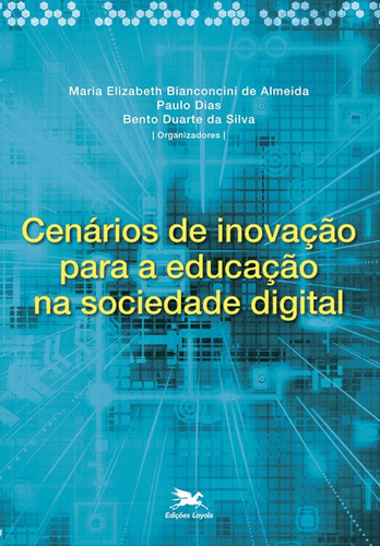 Cenários de inovação para a educação na sociedade digital, de  Almeida, Maria Elizabeth Bianconcini Trindade M. Pinto de/  Dias, Paulo/  Silva, Bento Duarte da. Editora Associação Nóbrega de Educação e Assistência Social, capa mole em português, 2013