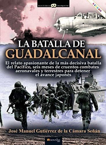 La Batalla De Guadalcanal (historia Incógnita)