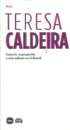 Espacio, Segregacion Y Arte Urbano En El Brasil - Teresa Cal