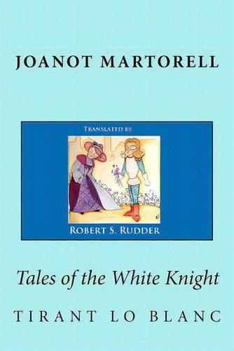 Tales Of The White Knight: Tirant Lo Blanc, De D'galba, Marti Johan. Editorial Createspace, Tapa Blanda En Inglés