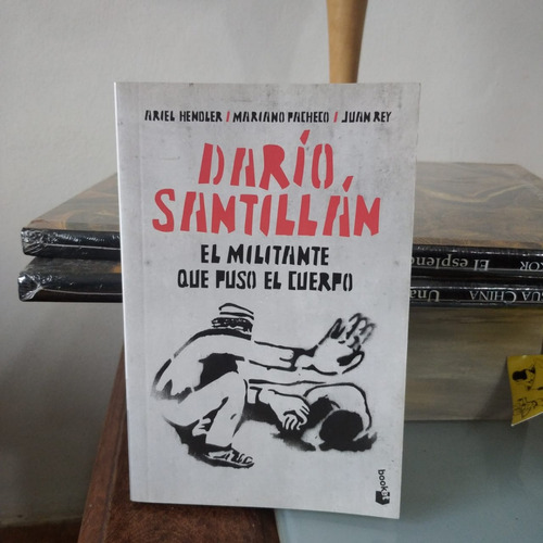 Dario Santillan. El Militante Que Puso El Cuerpo