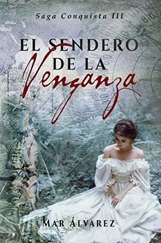 El Sendero De La Venganza: Romance Histórico: 3 (conquista)