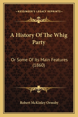 Libro A History Of The Whig Party: Or Some Of Its Main Fe...