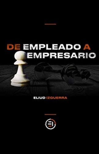 De Empleado A Empresario (spanish Edition), De Izguerra, Eliud. Editorial Oem, Tapa Dura En Español