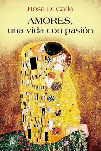 Amores, Una Vida  Con Pasión - Di Carlo, Rosa, De Di Carlo, Rosa. Editorial El Emporio Ediciones En Español