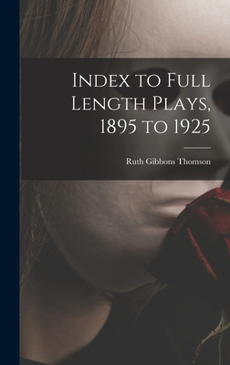 Libro Index To Full Length Plays, 1895 To 1925 - Thomson,...