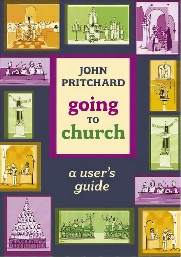 Going To Church : A User's Guide, De John Pritchard. Editorial Spck Publishing, Tapa Blanda En Inglés