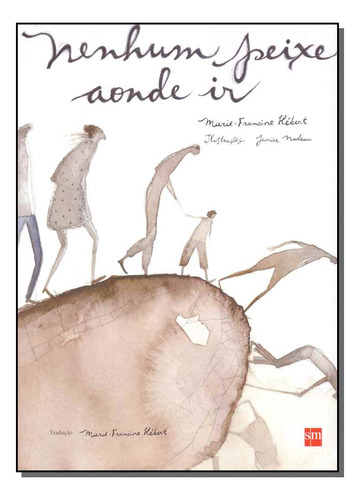 Nenhum Peixe Aonde Ir: Nenhum Peixe Aonde Ir, De Hebert, Marie-francine. Literatura Infanto - Juvenil, Vol. Literatura. Editorial Sm Edicoes, Capa Mole, Edição Literatura Em Português, 20