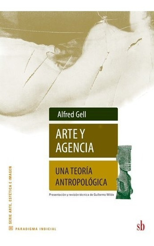 Arte Y Agencia. Una Teoría Antropológica