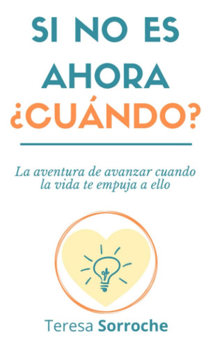 Libro: Si No Es Ahora ¿cuándo?: La Aventura De Avanzar La Te