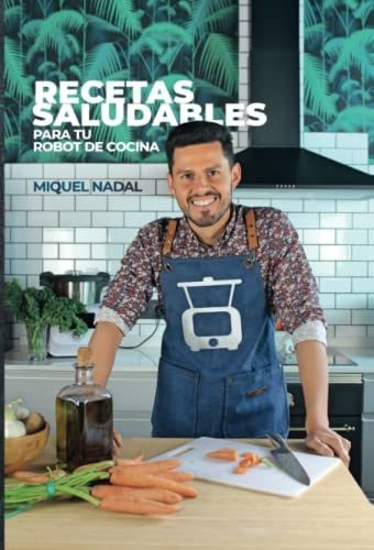 Libro Recetas Saludables Para Tu Robot De Cocina De Miguel N