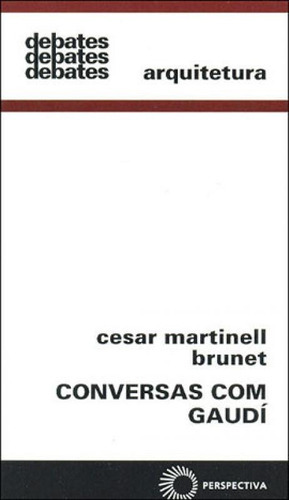 Conversas Com Gaudi, De Brunet, Cesar Martinell. Editora Perspectiva, Capa Mole, Edição 1ª Edição - 2007 Em Português