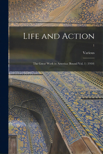 Life And Action: The Great Work In America (bound Vol. 1) (1910); 1, De Various. Editorial Legare Street Pr, Tapa Blanda En Inglés