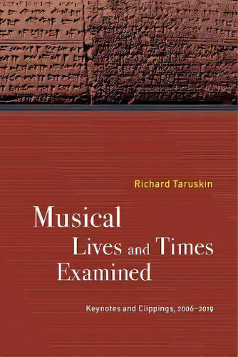 Musical Lives And Times Examined : Keynotes And Clippings, 2006-2019, De Richard Taruskin. Editorial University Of California Press, Tapa Dura En Inglés