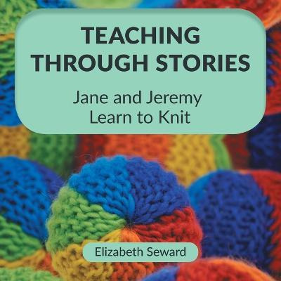 Teaching Through Stories : Jane And Jeremy Learn To Knit ...