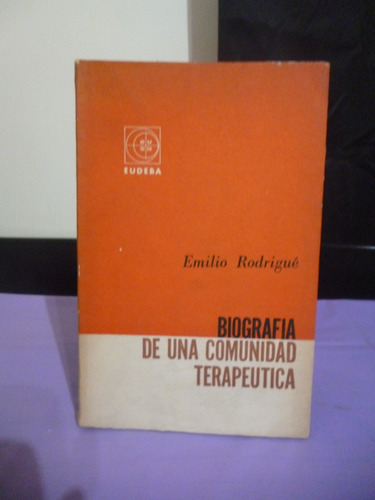 Biografía De Una Comunidad Terapéutica - Emilio Rodrigué