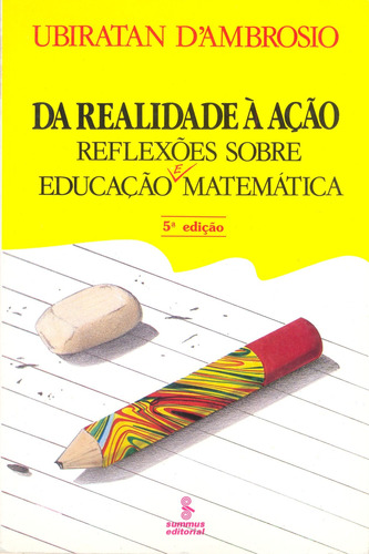 Da realidade a ação: reflexões sobre educação e matemática, de Ambrosio, Ubiratan. Editora Summus Editorial Ltda., capa mole em português, 1986