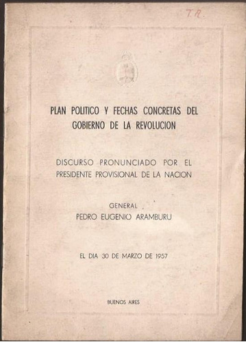 Aramburu Plan Político Y Fechas Concretas Gobierno Revo 1957