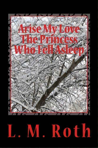 Arise My Love The Princess Who Fell Asleep, De L M Roth. Editorial Createspace Independent Publishing Platform, Tapa Blanda En Inglés