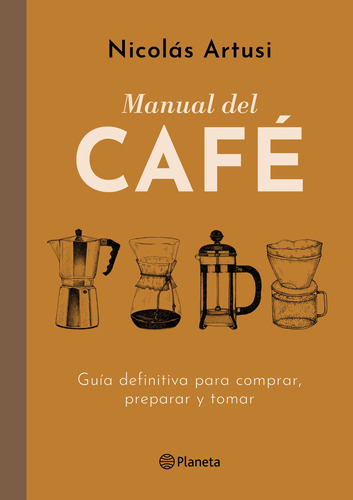 Manual Del Café, de Artusi, Nicolás. Serie Fuera de colección Editorial Planeta México, tapa dura en español, 2019