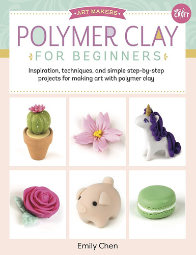 Polymer Clay For Beginners: Inspiration, Techniques, And Sim