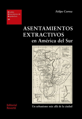Asentamientos Extractivos En America Del Sur. Felipe Correa