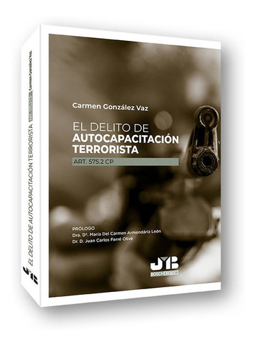El Delito De Autocapacitacion Terrorista, De Gonzalez Vaz, Carmen. Editorial J.m. Bosch Editor, Tapa Blanda En Español