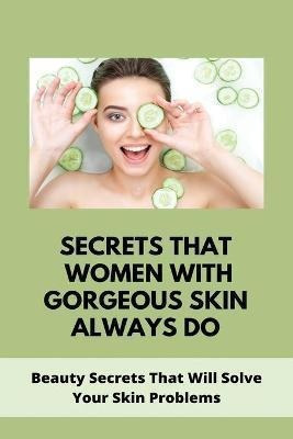 Libro Secrets That Women With Gorgeous Skin Always Do : B...