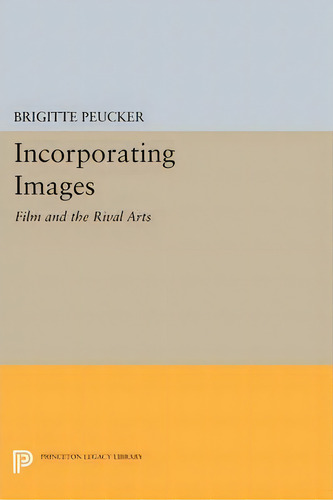 Incorporating Images, De Brigitte Peucker. Editorial Princeton University Press, Tapa Blanda En Inglés