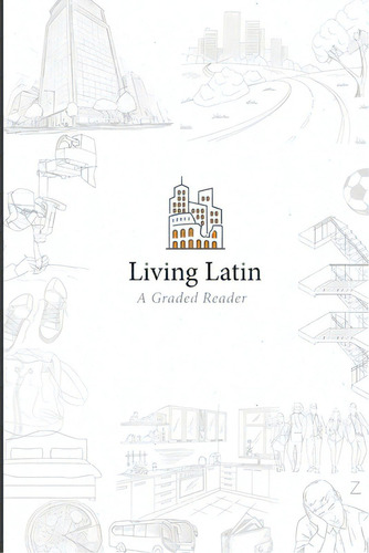 Living Latin: A Graded Reader, De Institute, Paideia. Editorial Lulu Pr, Tapa Blanda En Inglés