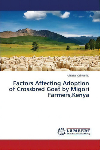 Factors Affecting Adoption Of Crossbred Goat By Migori Farmers, Kenya, De Odhiambo Charles. Editorial Lap Lambert Academic Publishing, Tapa Blanda En Inglés