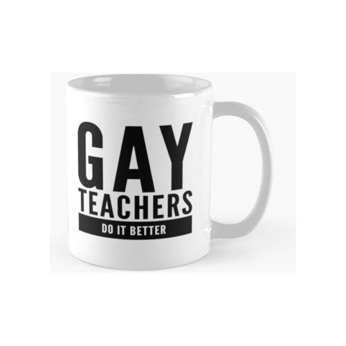 Taza Los Profesores Gay Lo Hacen Mejor Por Sentimientos Incl