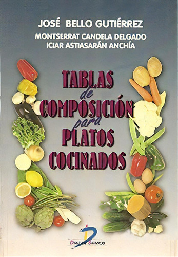 Tablas De Composicion Para Platos Cocinados, De Jose Bello Gutierrez. Editorial Diaz De Santos, Tapa Blanda, Edición 1998 En Español