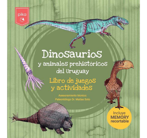 Dinosaurios Y Animales Prehistóricos Del Uruguay, De Matias Soto. Editorial Pika, Tapa Blanda En Español