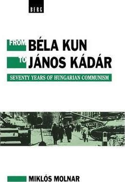 Libro From Bela Kun To Janos Kadar : Seventy Years Of Hun...