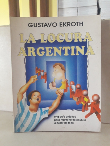 Psicología. La Locura Argentina. Gustavo Ekroth