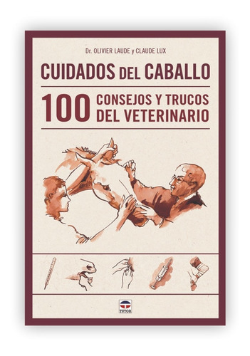 Cuidados Del Caballo: 100 Consejos Y Trucos Del Veterinario, De Olivier Laude Y Claude Lux. Editorial Tutor, Tapa Blanda En Español