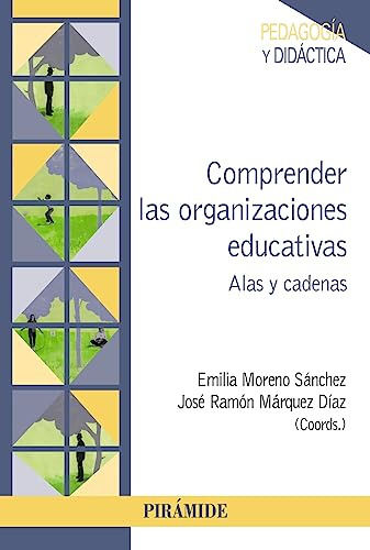 Comprender Las Organizaciones Educativas: Alas Y Cadenas (ps