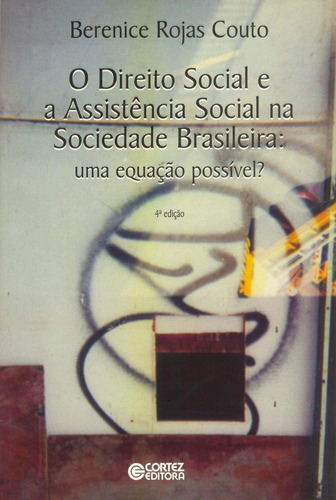 Livro O Direito Social E A Assistência Social Na Sociedade Brasileira: Uma Equação Possível? - Berenice Rojas