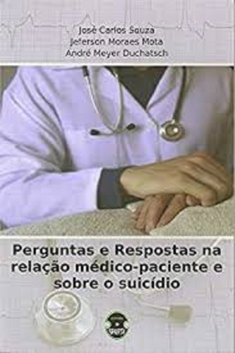 Perguntas E Respostas  Relaçao Medico-paciente E Sobre O, De Souza, Jose Carlos / Duchatsch, Meyer / Mota, Jeferson Moraes. Editora Sparta, Capa Mole Em Português