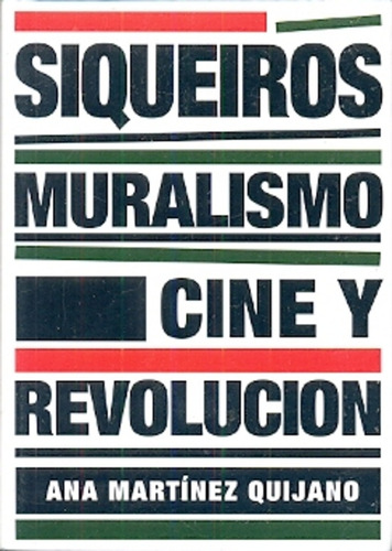 Siqueiros Muralismo Cine Y Revolucion - Ana Martinez Quijano