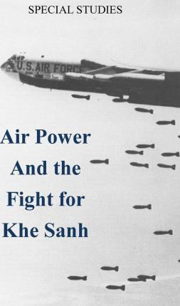 Libro Air Power And The Fight For Khe Sanh - Office Of Ai...