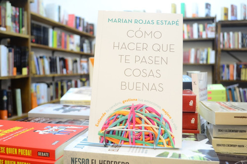 Cómo Hacer Que Te Pasen Cosas Buenas. Marián Rojas. 