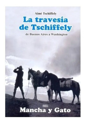 La Travesía De Tschiffely Con Mancha Y Gato 