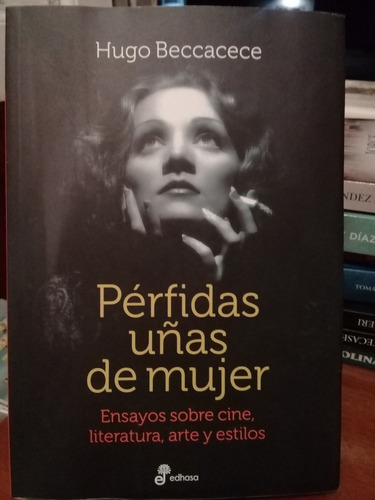 Perfidas Uñas De Mujer. Hugo Beccacece. Edhasa.