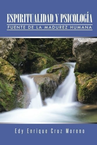 Espiritualidad Y Psicologia: Fuente De La Madurez Humana : 