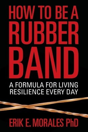 Libro How To Be A Rubber Band - Erik E Morales Phd