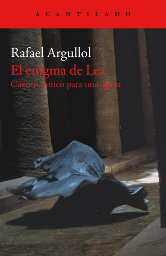 Enigma De Lea, El: Cuento Mitico Para Una Opera, De Rafael Argullol. Editorial El Acantilado, Tapa Blanda, Edición 1 En Español, 2019