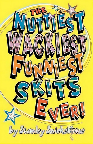 The Nuttiest, Wackiest, Funniest, Skits Ever!, De Stanley Snickelfoose. Editorial Piccadilly Books, Tapa Blanda En Inglés